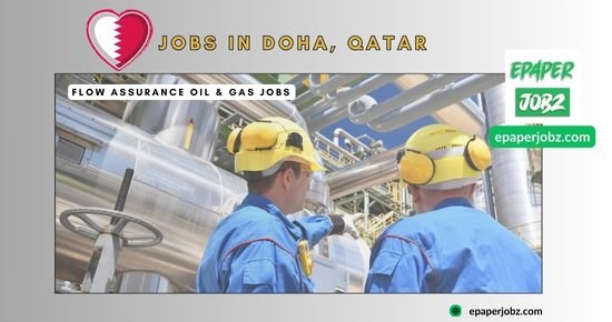 (Flow Assurance Oil & Gas Jobs In Doha, Qatar 2024), with Additional Job Details, Requriments for appliaction & easy Applying process.